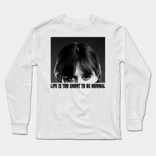 Life is too short to be normal Long Sleeve T-Shirt